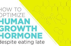 How To Optimize Human Growth Hormone Despite Eating Late